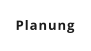 Planung